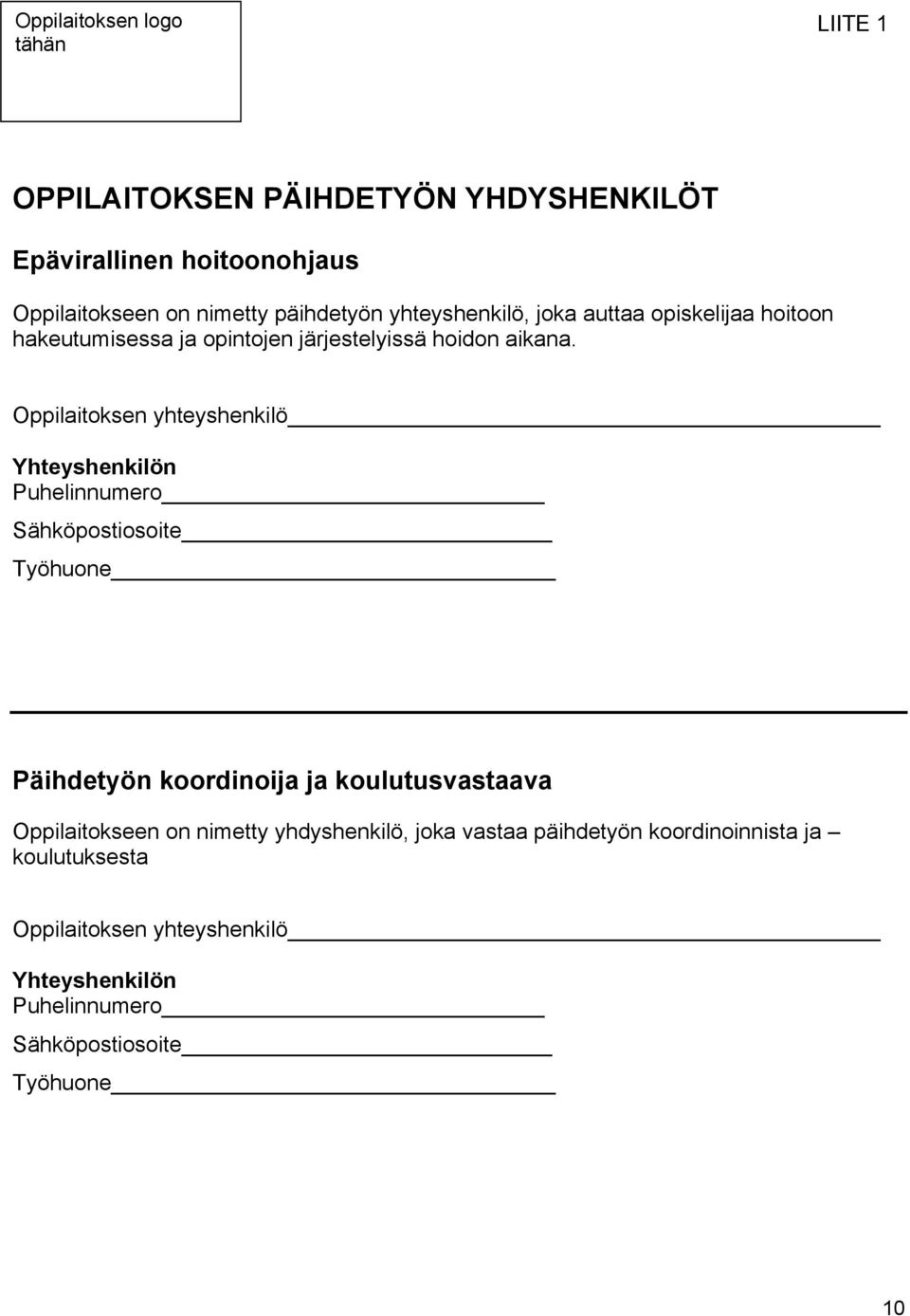 Oppilaitoksen yhteyshenkilö Yhteyshenkilön Puhelinnumero Sähköpostiosoite Työhuone Päihdetyön koordinoija ja koulutusvastaava