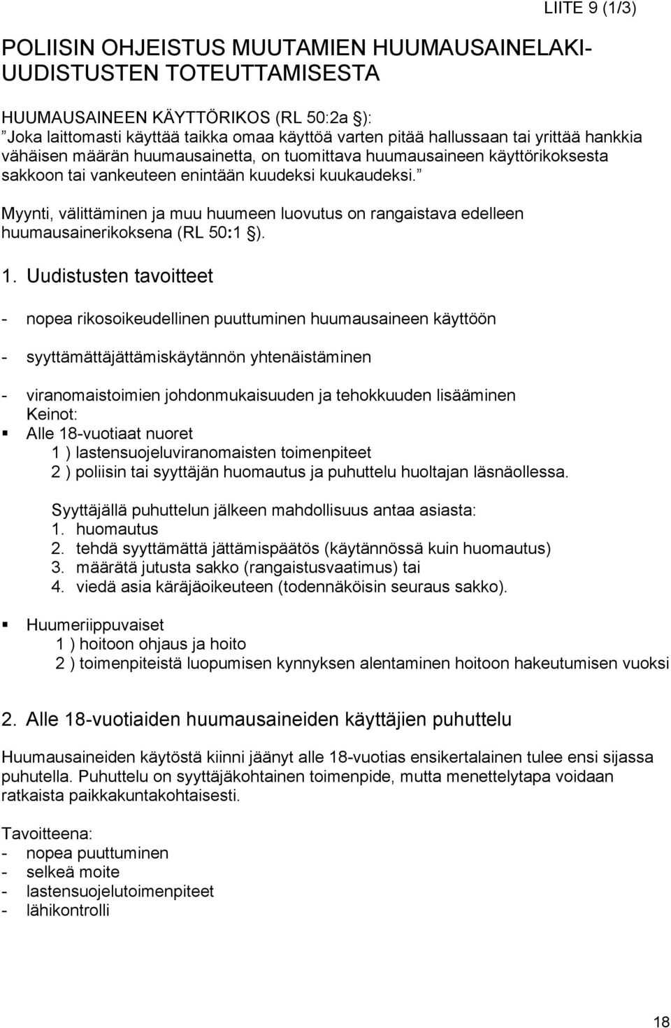 Myynti, välittäminen ja muu huumeen luovutus on rangaistava edelleen huumausainerikoksena (RL 50:1 ). 1.