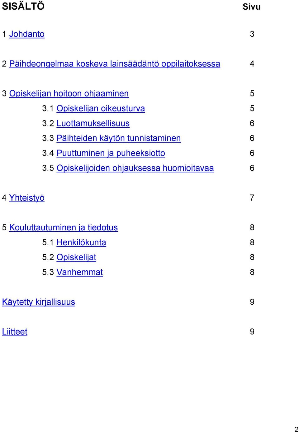 3 Päihteiden käytön tunnistaminen 6 3.4 Puuttuminen ja puheeksiotto 6 3.