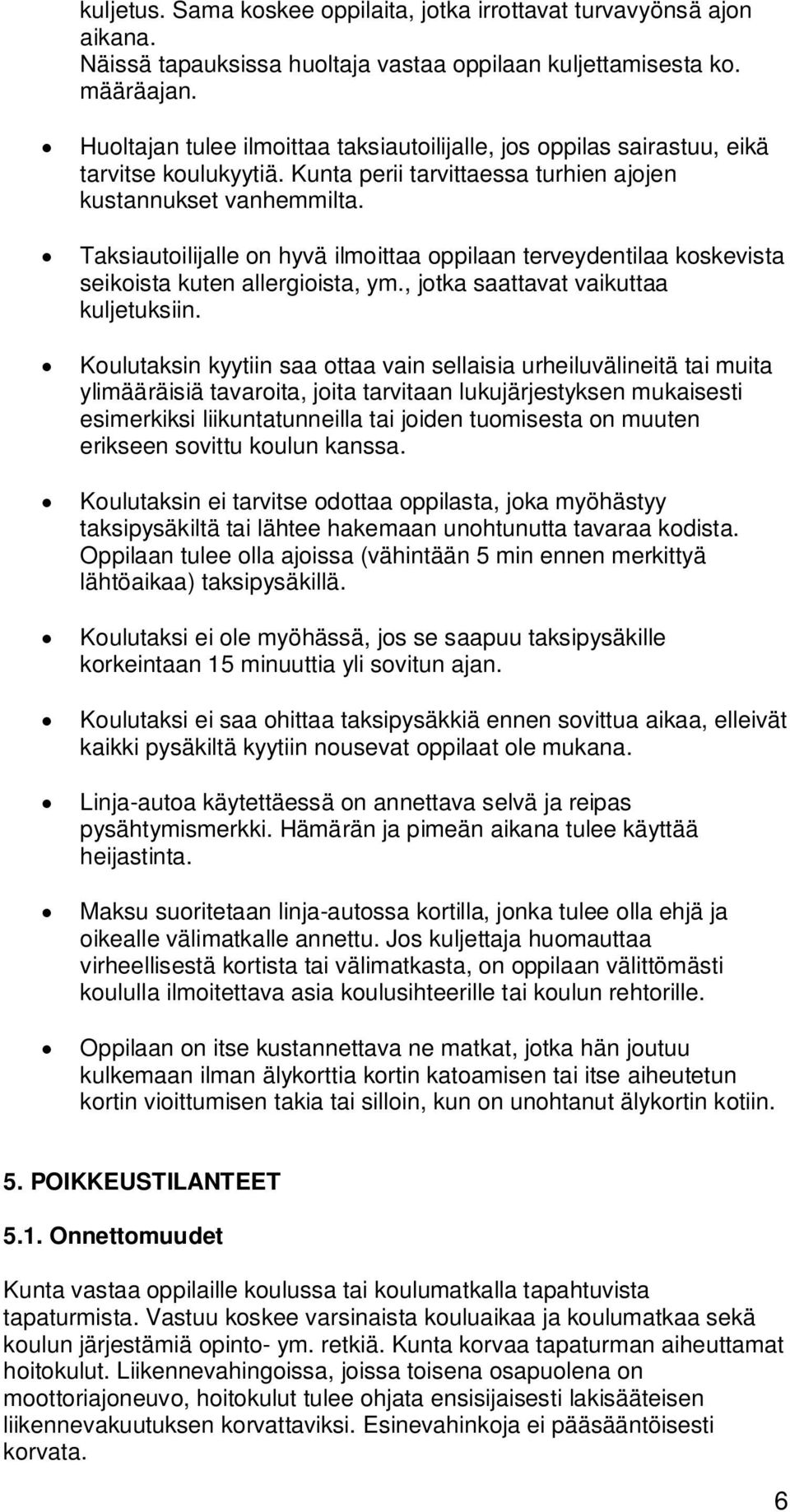 Taksiautoilijalle on hyvä ilmoittaa oppilaan terveydentilaa koskevista seikoista kuten allergioista, ym., jotka saattavat vaikuttaa kuljetuksiin.