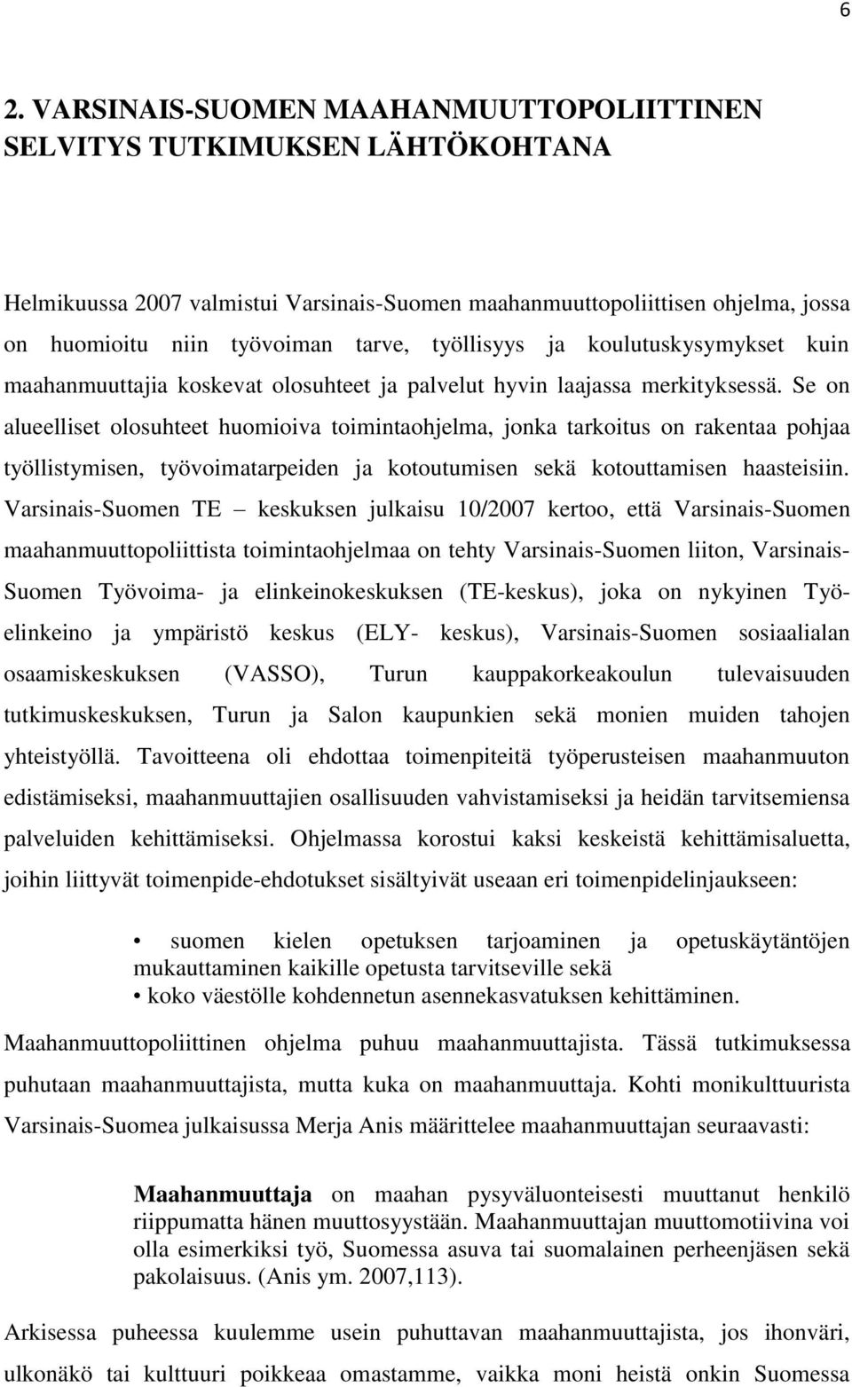 Se on alueelliset olosuhteet huomioiva toimintaohjelma, jonka tarkoitus on rakentaa pohjaa työllistymisen, työvoimatarpeiden ja kotoutumisen sekä kotouttamisen haasteisiin.