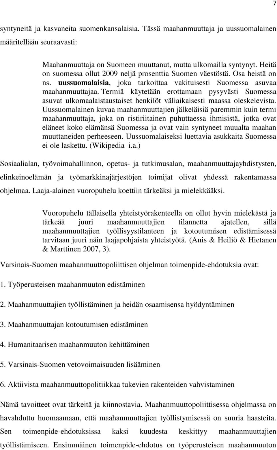 Termiä käytetään erottamaan pysyvästi Suomessa asuvat ulkomaalaistaustaiset henkilöt väliaikaisesti maassa oleskelevista.