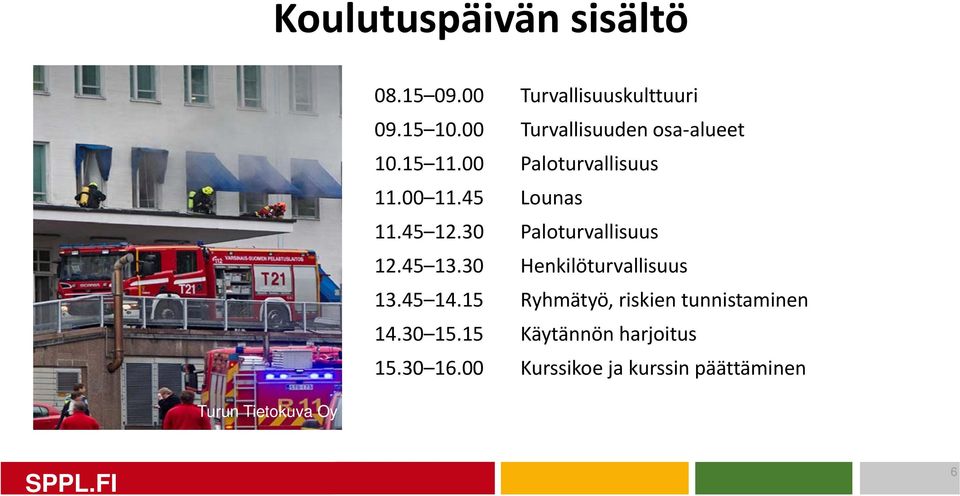 30 Paloturvallisuus 12.45 13.30 Henkilöturvallisuus 13.45 14.