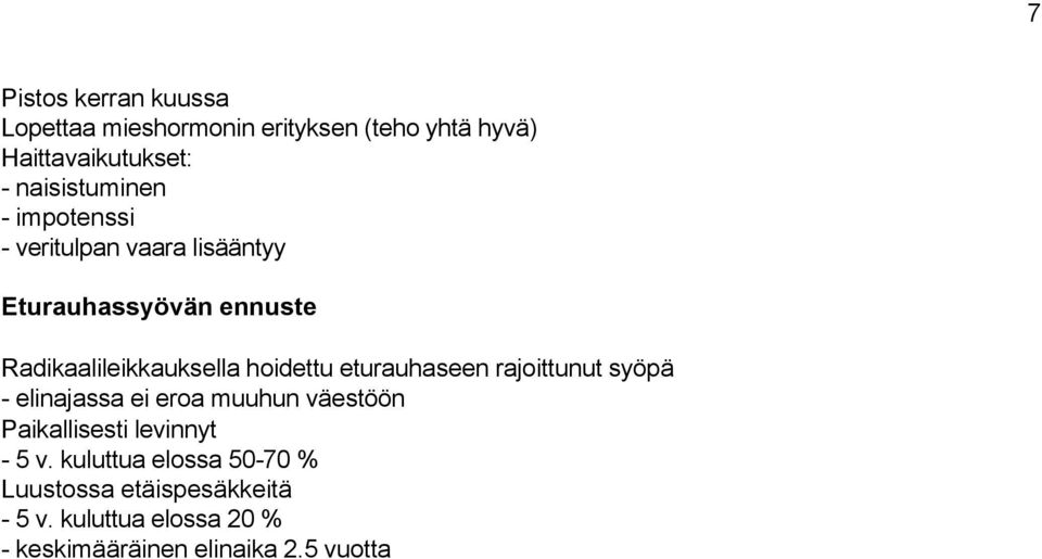 hoidettu eturauhaseen rajoittunut syöpä - elinajassa ei eroa muuhun väestöön Paikallisesti levinnyt - 5