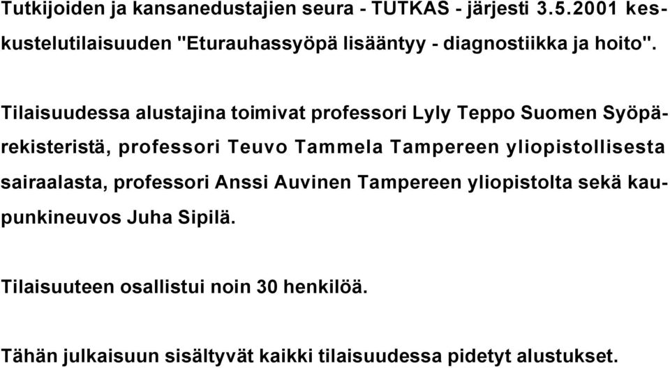 Tilaisuudessa alustajina toimivat professori Lyly Teppo Suomen Syöpärekisteristä, professori Teuvo Tammela Tampereen