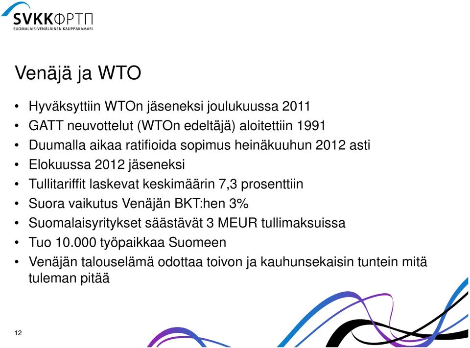 keskimäärin 7,3 prosenttiin Suora vaikutus Venäjän BKT:hen 3% Suomalaisyritykset säästävät 3 MEUR