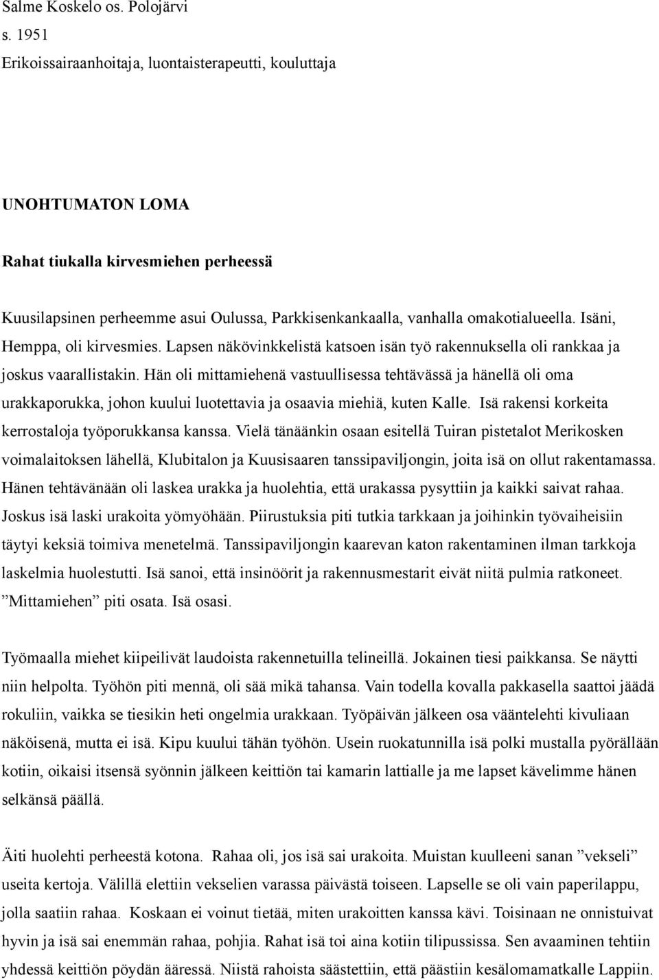 Isäni, Hemppa, oli kirvesmies. Lapsen näkövinkkelistä katsoen isän työ rakennuksella oli rankkaa ja joskus vaarallistakin.