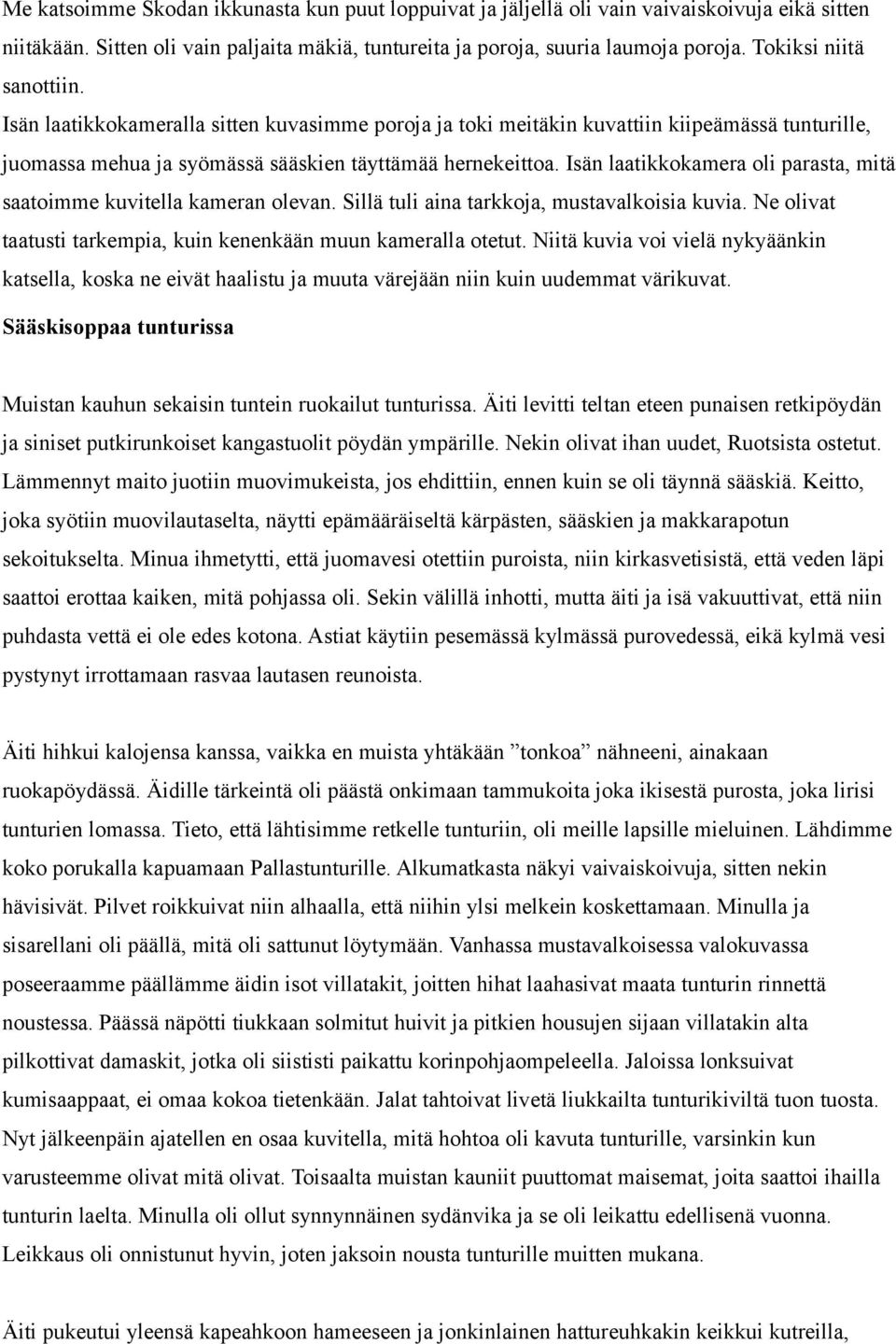 Isän laatikkokamera oli parasta, mitä saatoimme kuvitella kameran olevan. Sillä tuli aina tarkkoja, mustavalkoisia kuvia. Ne olivat taatusti tarkempia, kuin kenenkään muun kameralla otetut.