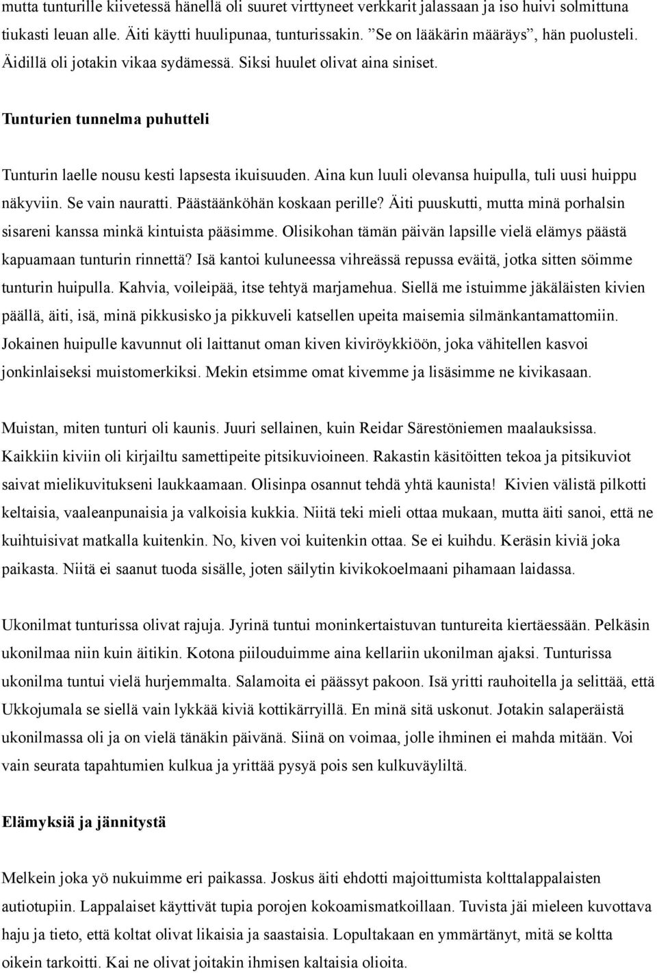 Aina kun luuli olevansa huipulla, tuli uusi huippu näkyviin. Se vain nauratti. Päästäänköhän koskaan perille? Äiti puuskutti, mutta minä porhalsin sisareni kanssa minkä kintuista pääsimme.