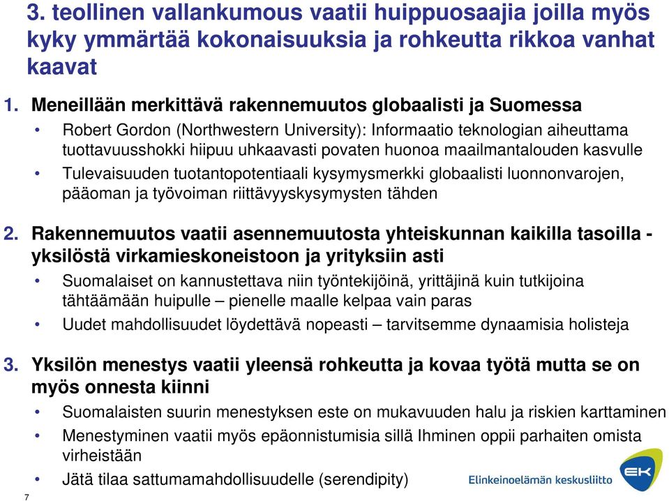 maailmantalouden kasvulle Tulevaisuuden tuotantopotentiaali kysymysmerkki globaalisti luonnonvarojen, pääoman ja työvoiman riittävyyskysymysten tähden 2.