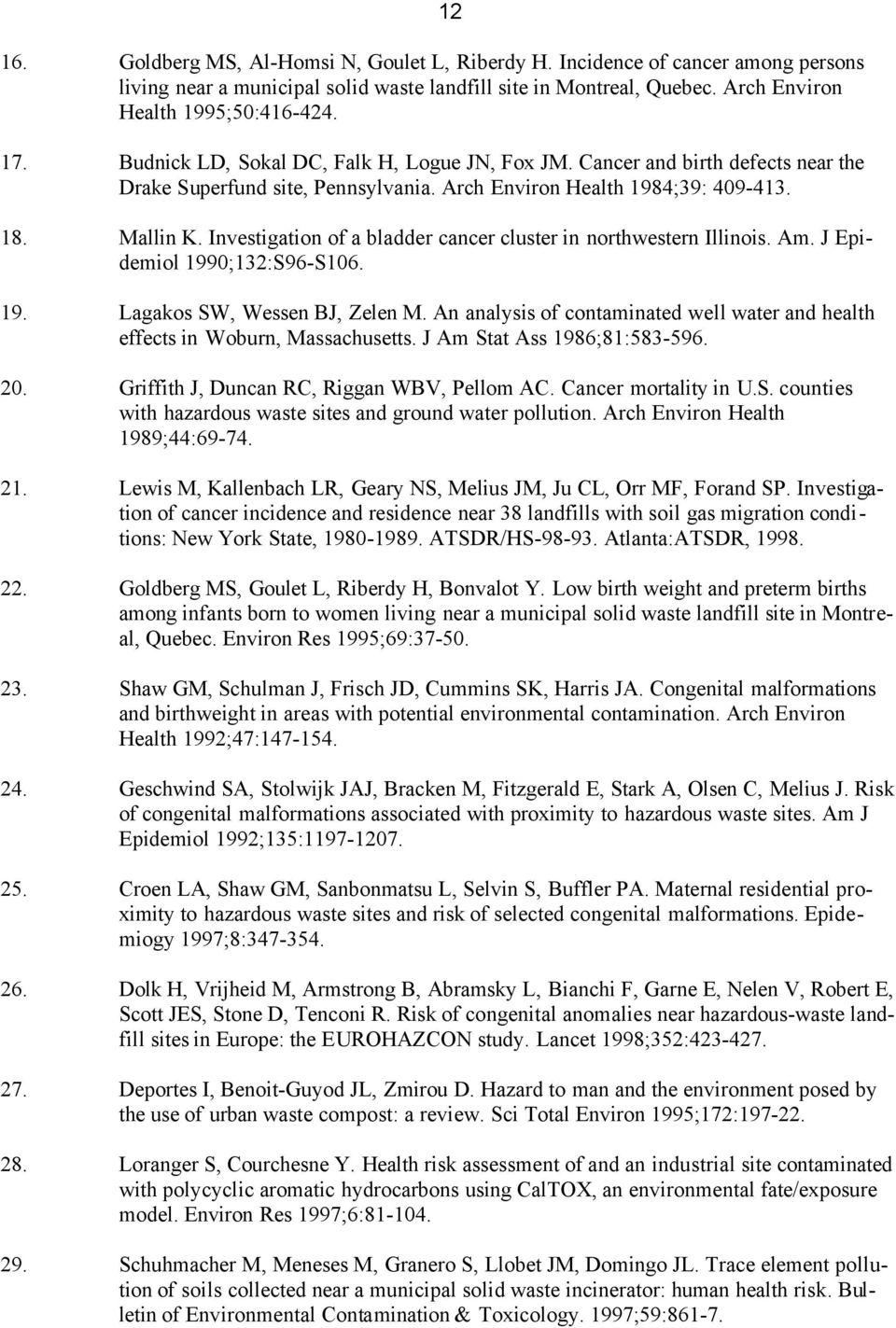 Investigation of a bladder cancer cluster in northwestern Illinois. Am. J Epidemiol 1990;132:S96-S106. 19. Lagakos SW, Wessen BJ, Zelen M.