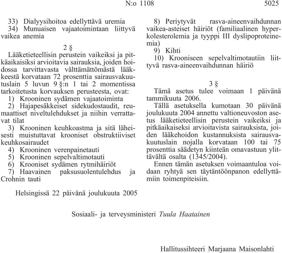 vajaatoiminta 2) Hajapesäkkeiset sidekudostaudit, reumaattiset niveltulehdukset ja niihin verrattavat tilat 3) Krooninen keuhkoastma ja sitä läheisesti muistuttavat krooniset obstruktiiviset