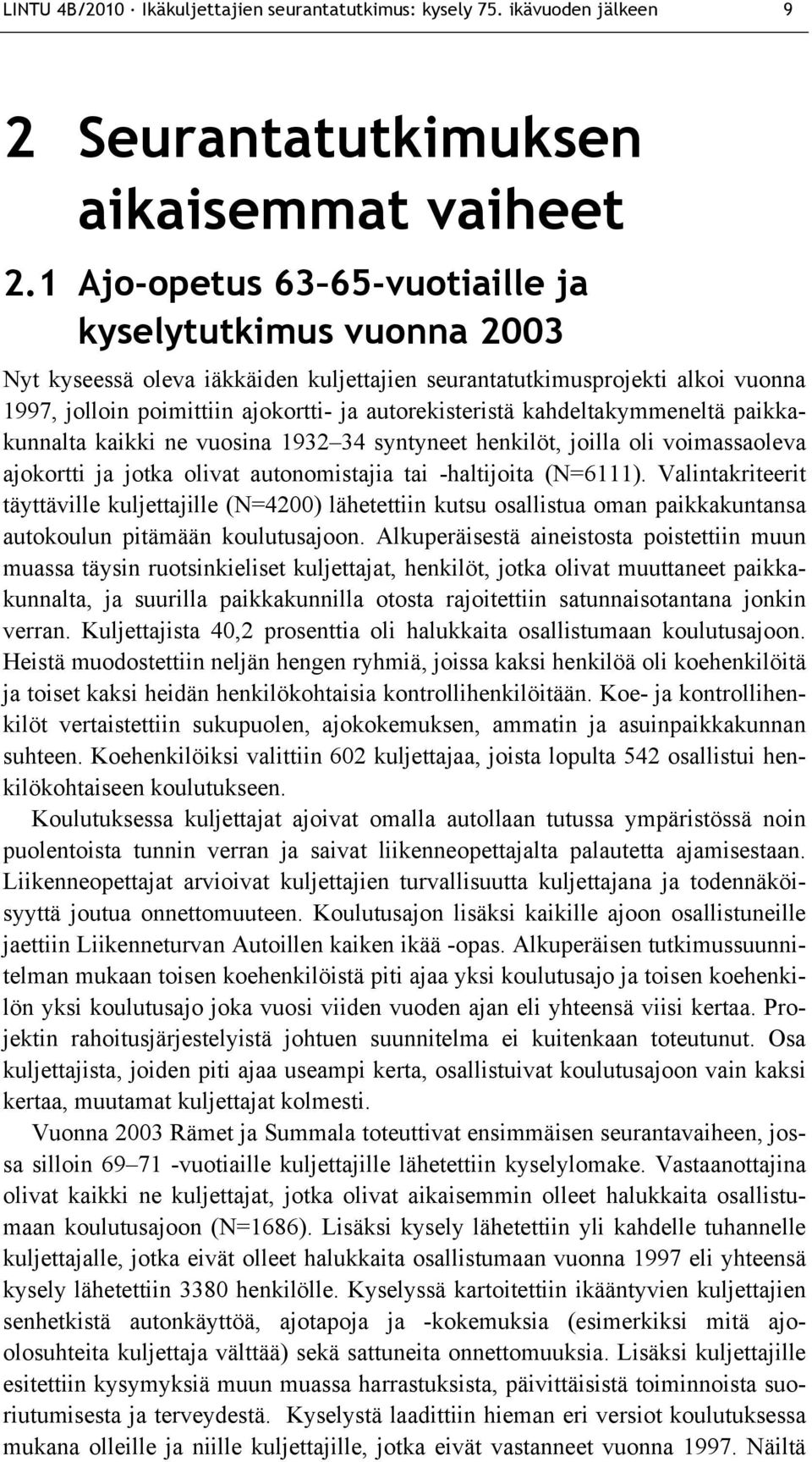 kahdeltakymmeneltä paikkakunnalta kaikki ne vuosina 1932 34 syntyneet henkilöt, joilla oli voimassaoleva ajokortti ja jotka olivat autonomistajia tai -haltijoita (N=6111).