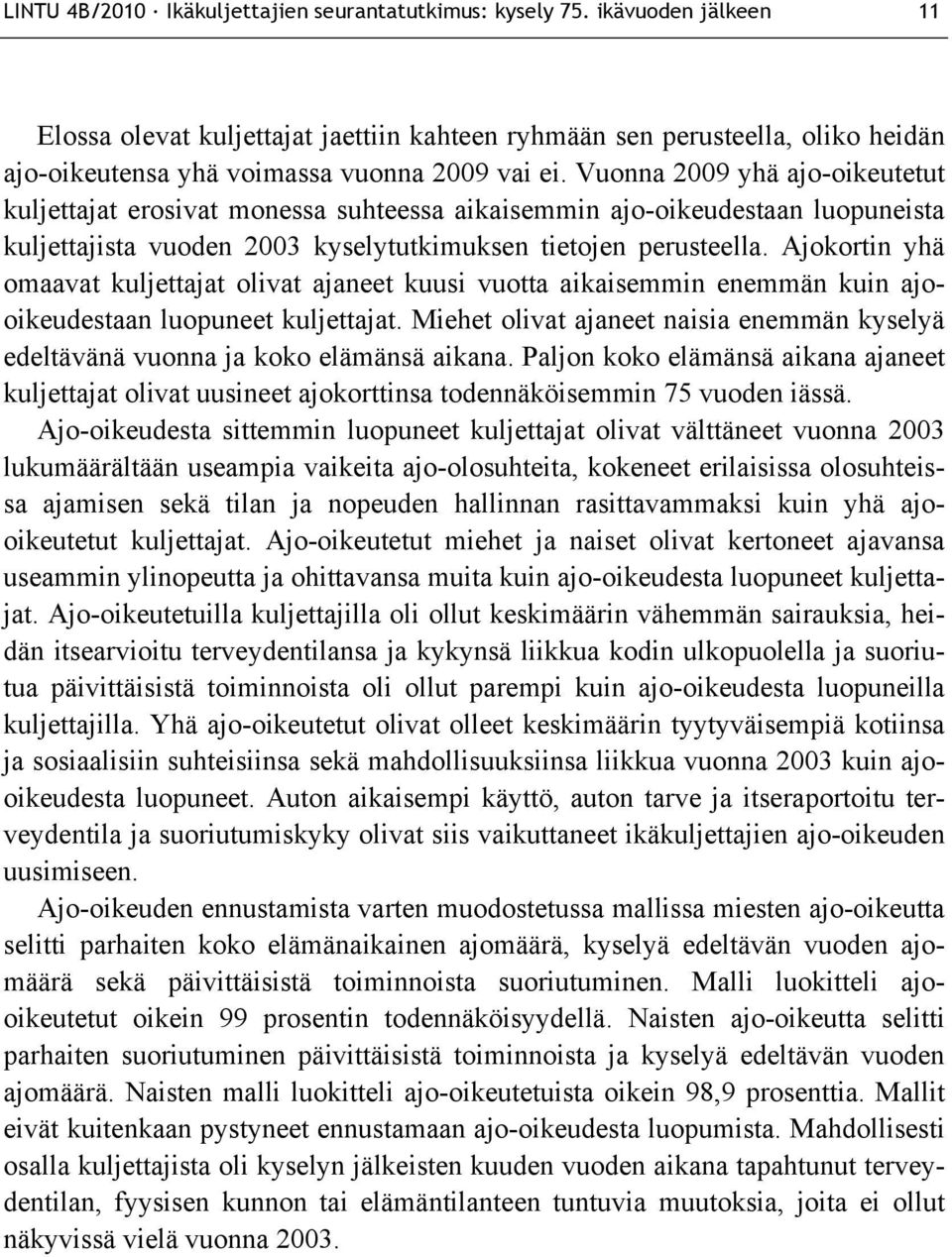 Vuonna 2009 yhä ajo-oikeutetut kuljettajat erosivat monessa suhteessa aikaisemmin ajo-oikeudestaan luopuneista kuljettajista vuoden 2003 kyselytutkimuksen tietojen perusteella.