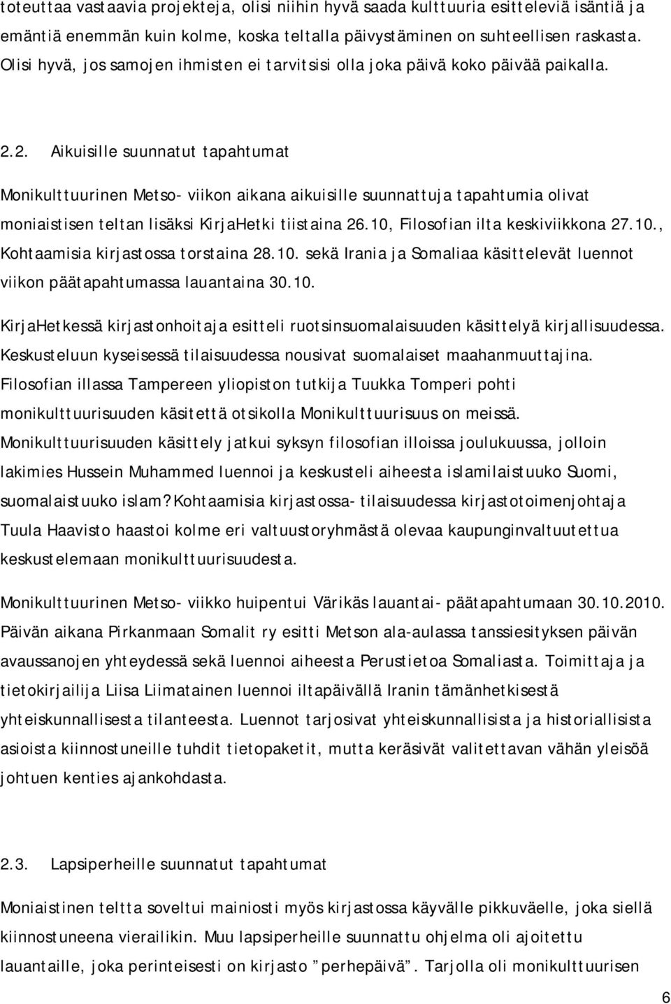 2. Aikuisille suunnatut tapahtumat Monikulttuurinen Metso viikon aikana aikuisille suunnattuja tapahtumia olivat moniaistisen teltan lisäksi KirjaHetki tiistaina 26.