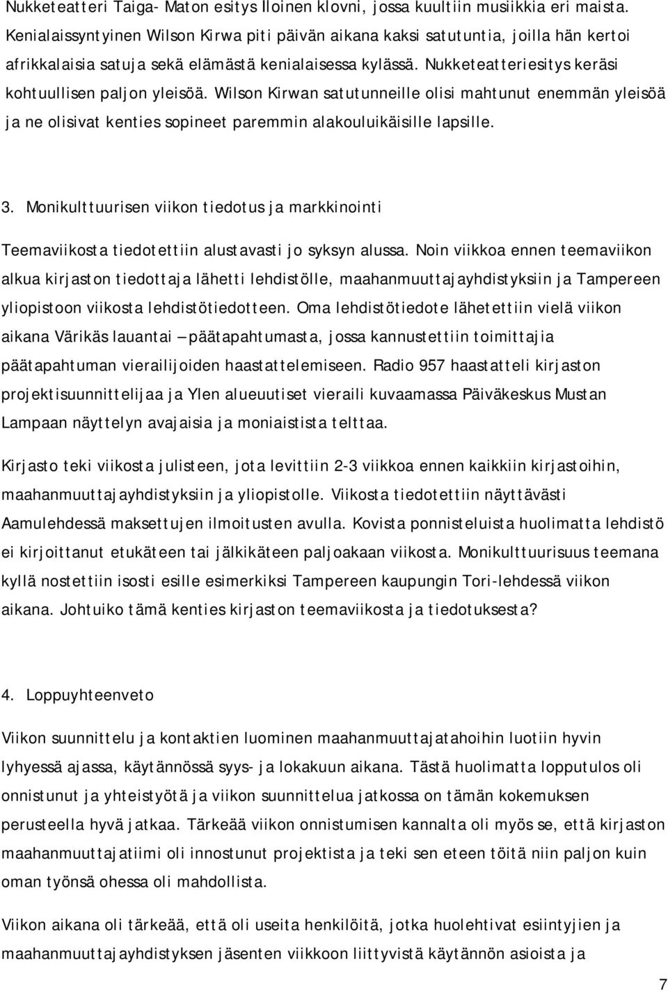 Wilson Kirwan satutunneille olisi mahtunut enemmän yleisöä ja ne olisivat kenties sopineet paremmin alakouluikäisille lapsille. 3.