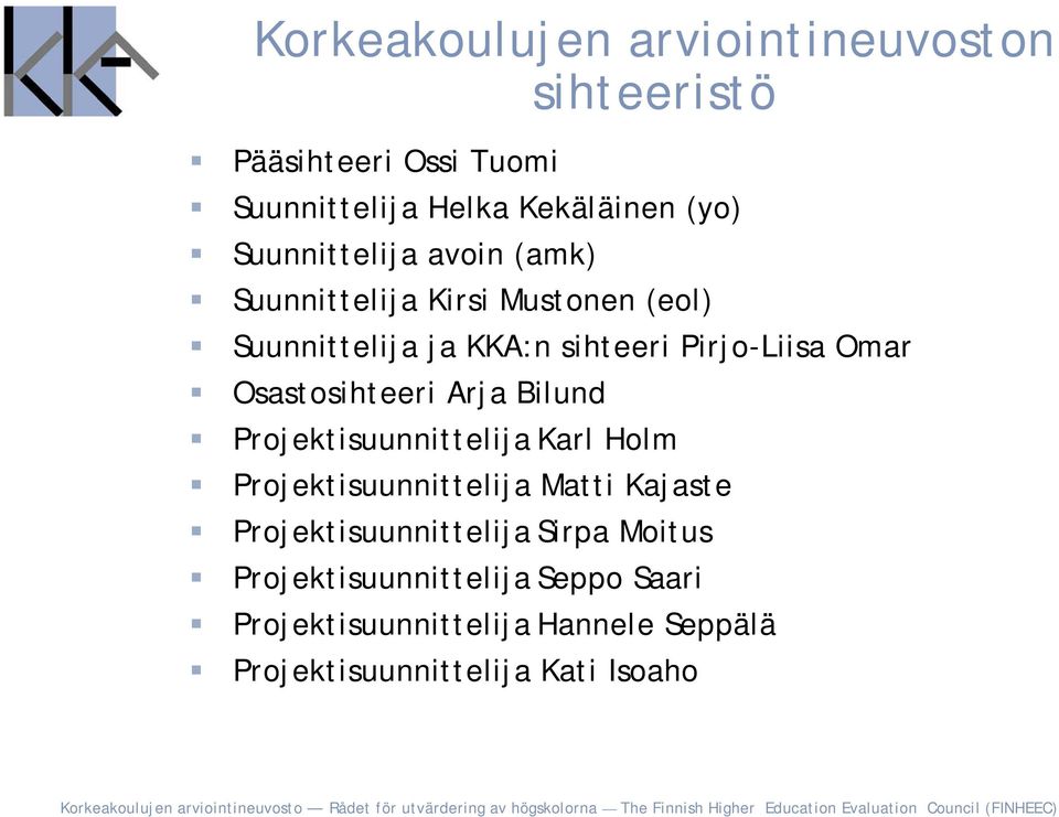 Osastosihteeri Arja Bilund Projektisuunnittelija Karl Holm Projektisuunnittelija Matti Kajaste