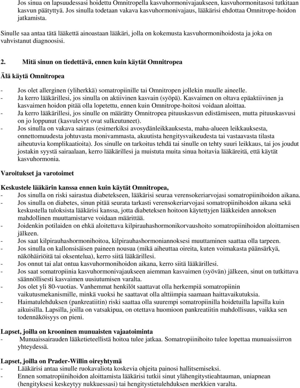 Sinulle saa antaa tätä lääkettä ainoastaan lääkäri, jolla on kokemusta kasvuhormonihoidosta ja joka on vahvistanut diagnoosisi. 2.