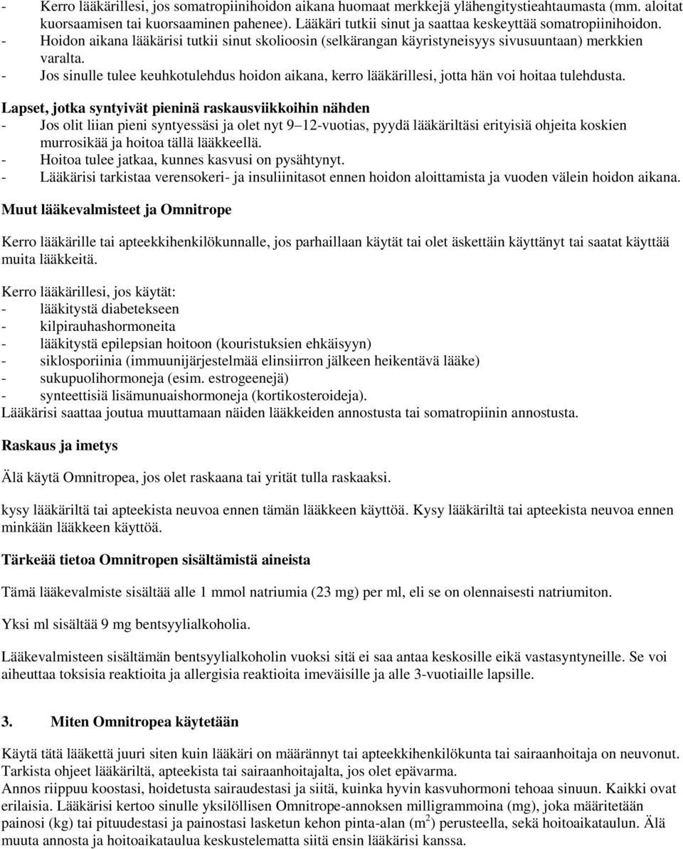 - Jos sinulle tulee keuhkotulehdus hoidon aikana, kerro lääkärillesi, jotta hän voi hoitaa tulehdusta.