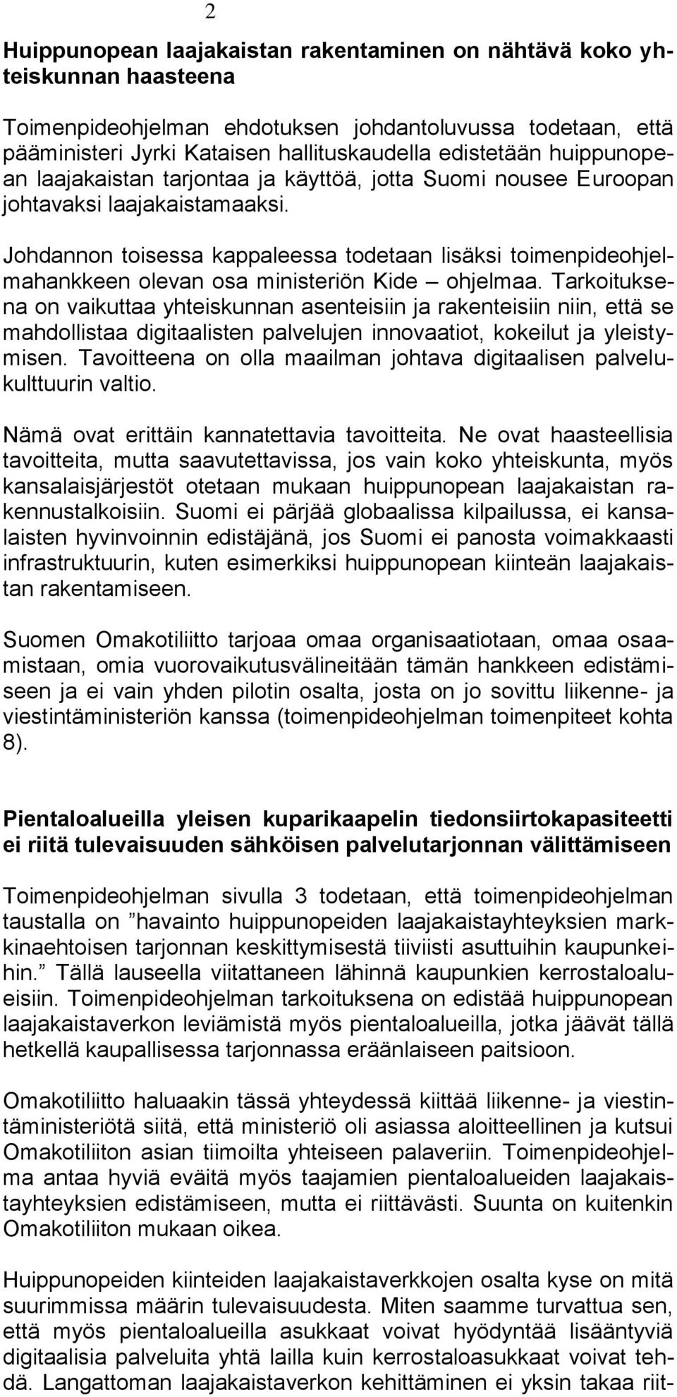 Johdannon toisessa kappaleessa todetaan lisäksi toimenpideohjelmahankkeen olevan osa ministeriön Kide ohjelmaa.