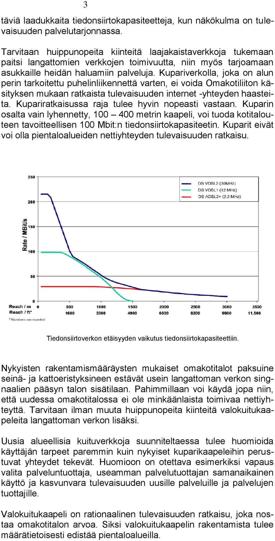 Kupariverkolla, joka on alun perin tarkoitettu puhelinliikennettä varten, ei voida Omakotiliiton käsityksen mukaan ratkaista tulevaisuuden internet -yhteyden haasteita.