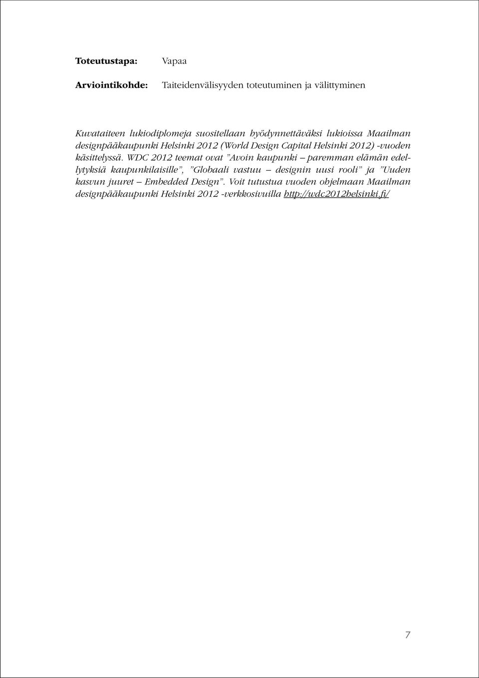 WDC 2012 teemat ovat Avoin kaupunki paremman elämän edellytyksiä kaupunkilaisille, Globaali vastuu designin uusi rooli ja