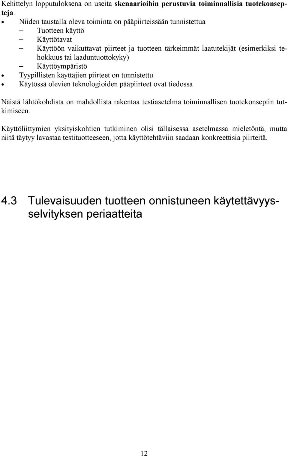 laaduntuottokyky) Käyttöympäristö Tyypillisten käyttäjien piirteet on tunnistettu Käytössä olevien teknologioiden pääpiirteet ovat tiedossa Näistä lähtökohdista on mahdollista rakentaa