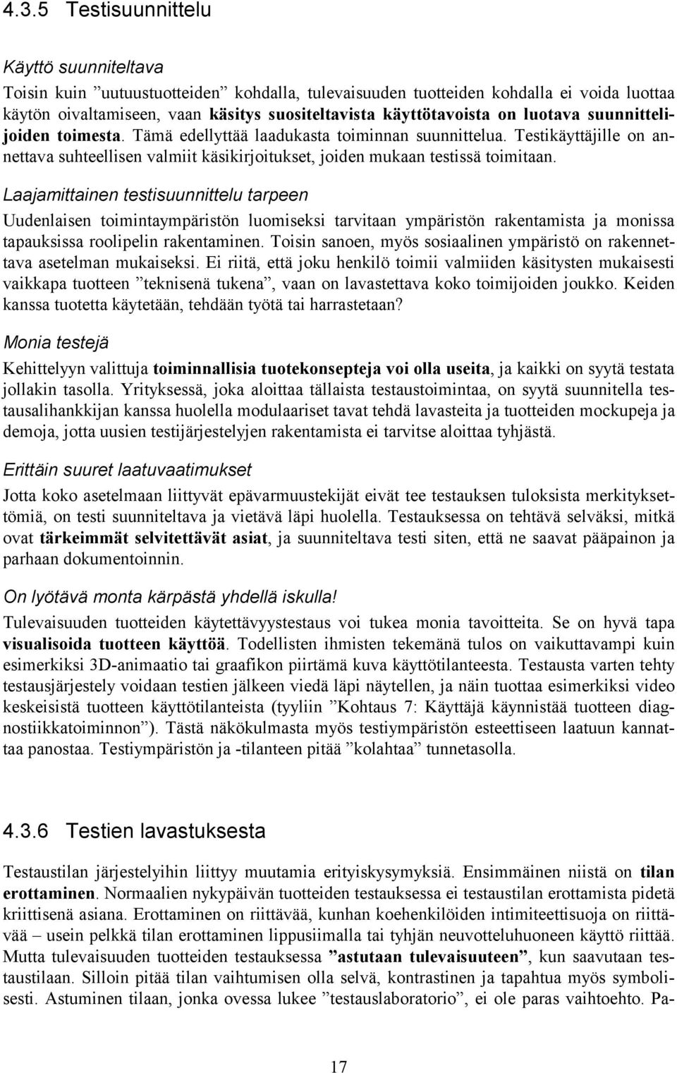 Laajamittainen testisuunnittelu tarpeen Uudenlaisen toimintaympäristön luomiseksi tarvitaan ympäristön rakentamista ja monissa tapauksissa roolipelin rakentaminen.