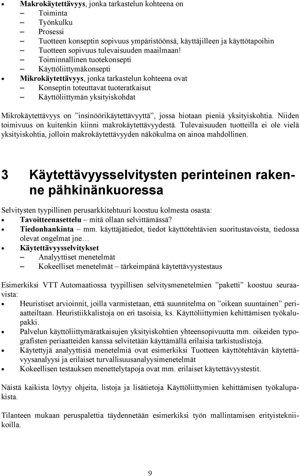 insinöörikäytettävyyttä, jossa hiotaan pieniä yksityiskohtia. Niiden toimivuus on kuitenkin kiinni makrokäytettävyydestä.