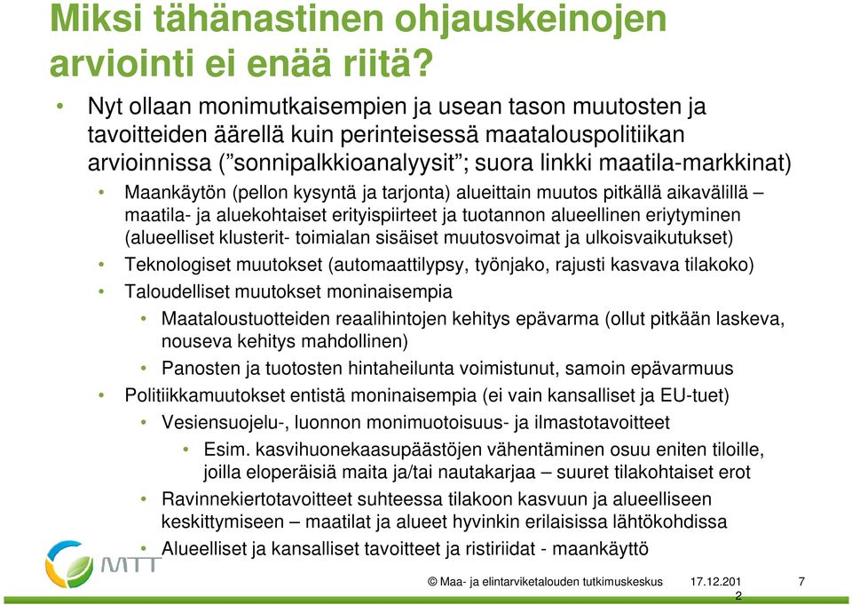 (pellon kysyntä ja tarjonta) alueittain muutos pitkällä aikavälillä maatila- ja aluekohtaiset erityispiirteet ja tuotannon alueellinen eriytyminen (alueelliset klusterit- toimialan sisäiset