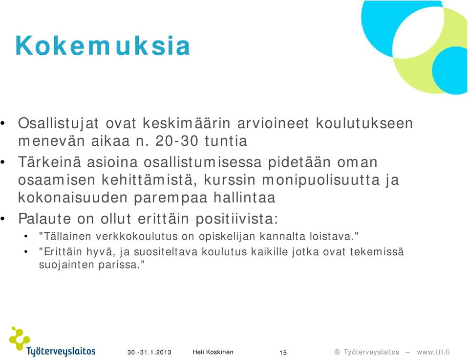 monipuolisuutta ja kokonaisuuden parempaa hallintaa Palaute on ollut erittäin positiivista: "Tällainen