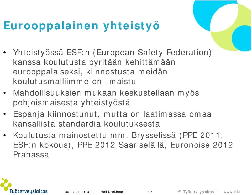 pohjoismaisesta yhteistyöstä Espanja kiinnostunut, mutta on laatimassa omaa kansallista standardia koulutuksesta