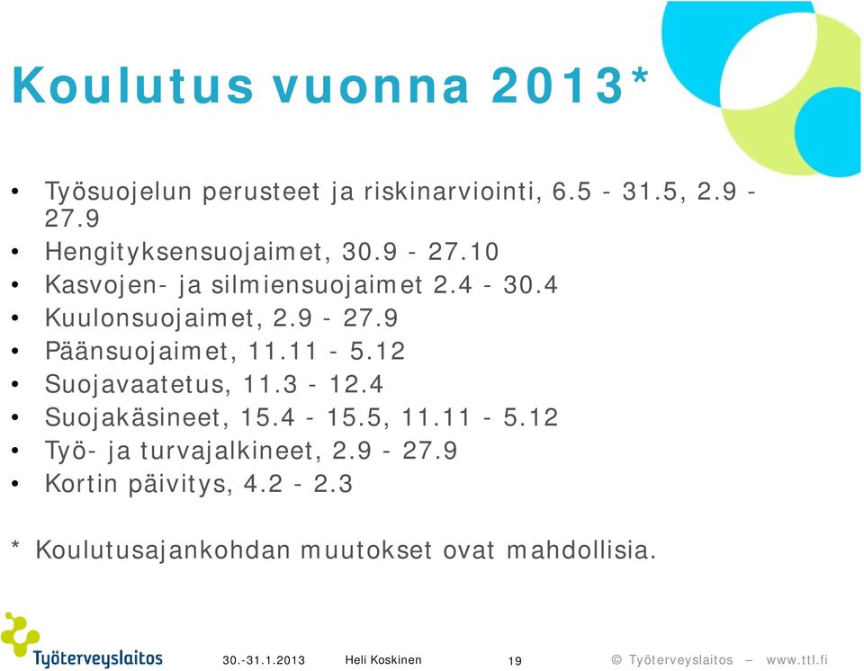 9-27.9 Päänsuojaimet, 11.11-5.12 Suojavaatetus, 11.3-12.4 Suojakäsineet, 15.4-15.5, 11.11-5.12 Työ- ja turvajalkineet, 2.