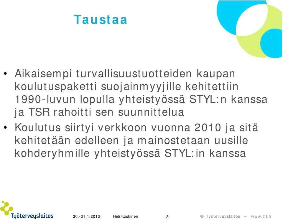 TSR rahoitti sen suunnittelua Koulutus siirtyi verkkoon vuonna 2010 ja sitä