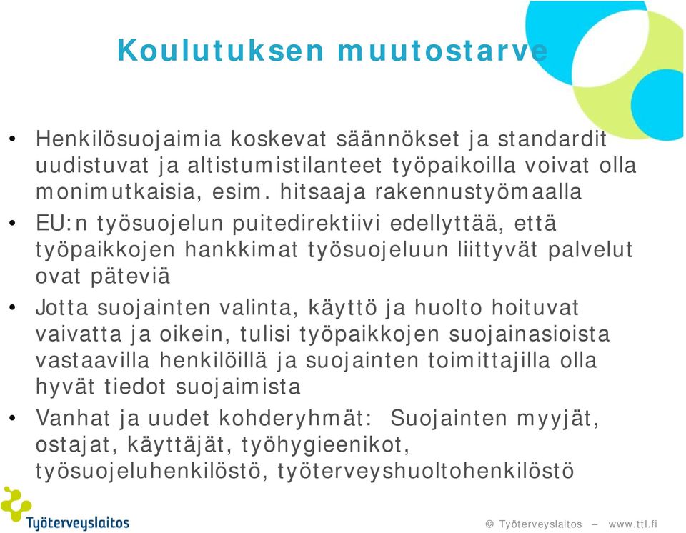 suojainten valinta, käyttö ja huolto hoituvat vaivatta ja oikein, tulisi työpaikkojen suojainasioista vastaavilla henkilöillä ja suojainten toimittajilla