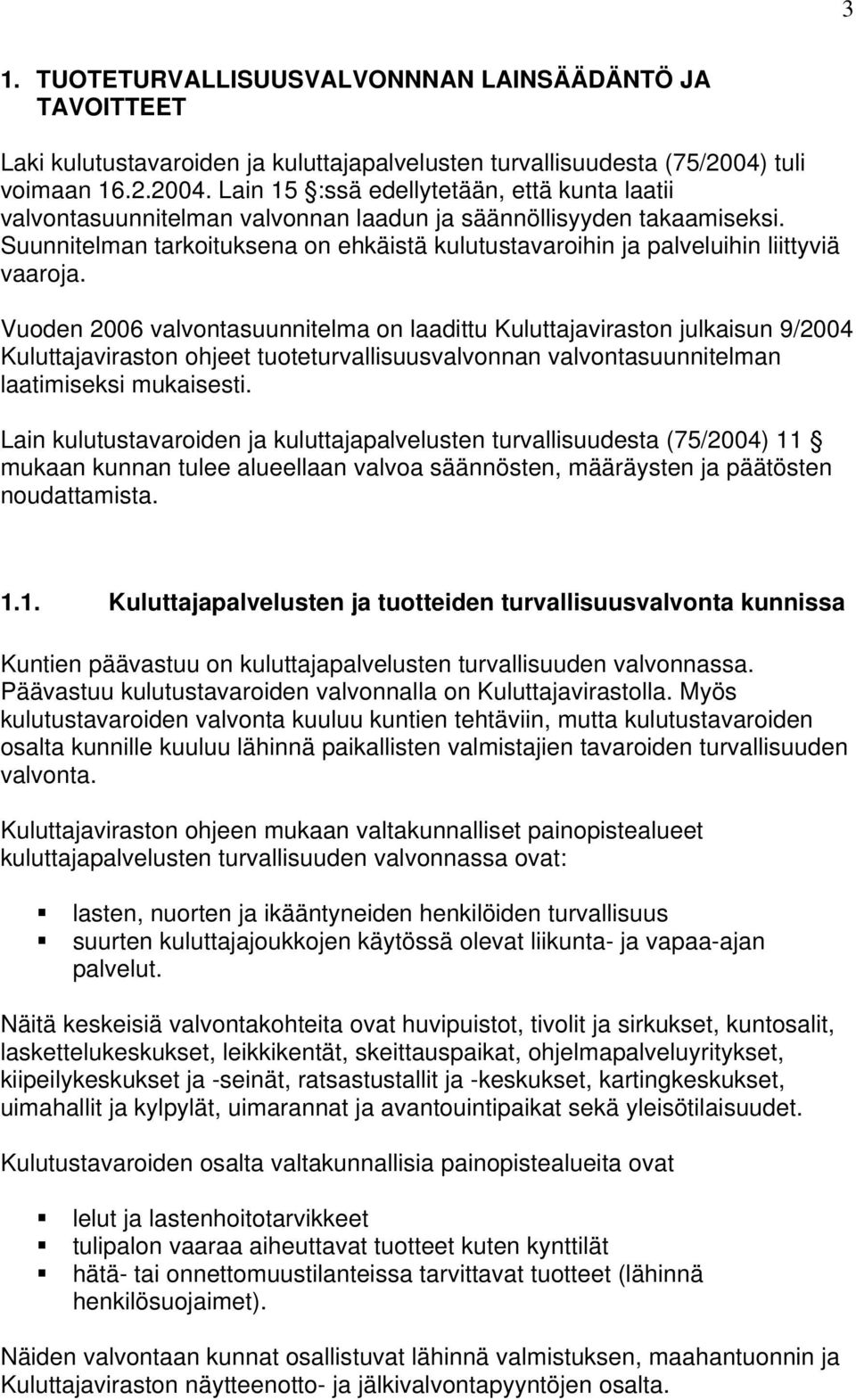 Suunnitelman tarkoituksena on ehkäistä kulutustavaroihin ja palveluihin liittyviä vaaroja.