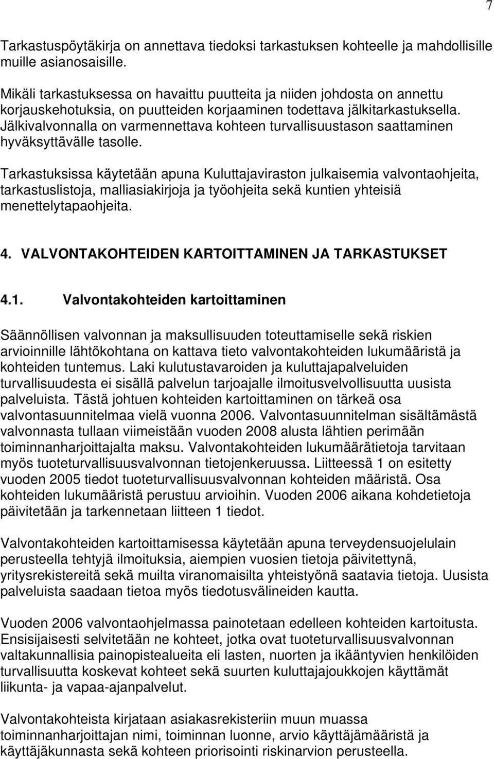 Jälkivalvonnalla on varmennettava kohteen turvallisuustason saattaminen hyväksyttävälle tasolle.