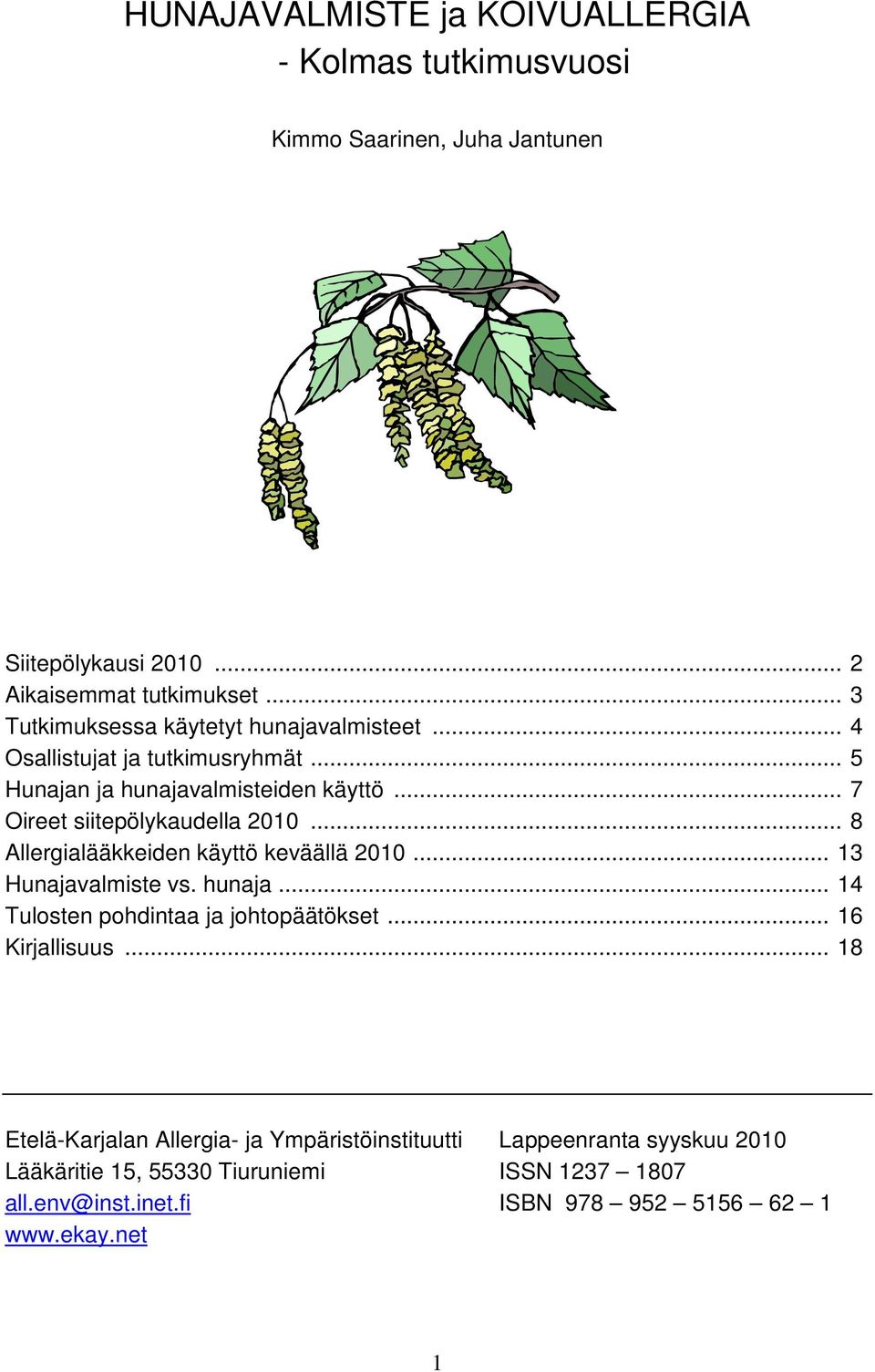 .. 7 Oireet siitepölykaudella 2010... 8 Allergialääkkeiden käyttö keväällä 2010... 13 Hunajavalmiste vs. hunaja... 14 Tulosten pohdintaa ja johtopäätökset.