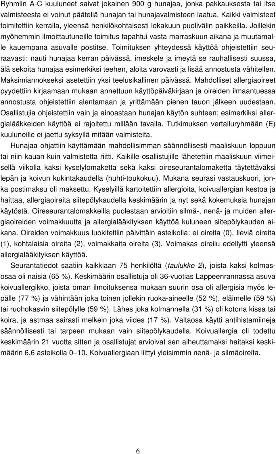 Joillekin myöhemmin ilmoittautuneille toimitus tapahtui vasta marraskuun aikana ja muutamalle kauempana asuvalle postitse.