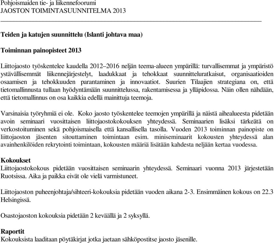 innovaatiot. Suurien Tilaajien strategiana on, että tietomallinnusta tullaan hyödyntämään suunnittelussa, rakentamisessa ja ylläpidossa.