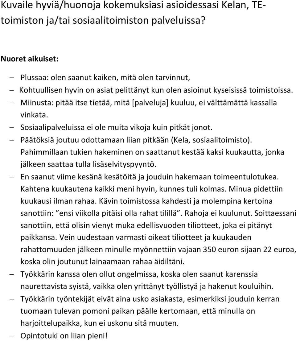 Miinusta: pitää itse tietää, mitä [palveluja] kuuluu, ei välttämättä kassalla vinkata. Sosiaalipalveluissa ei ole muita vikoja kuin pitkät jonot.