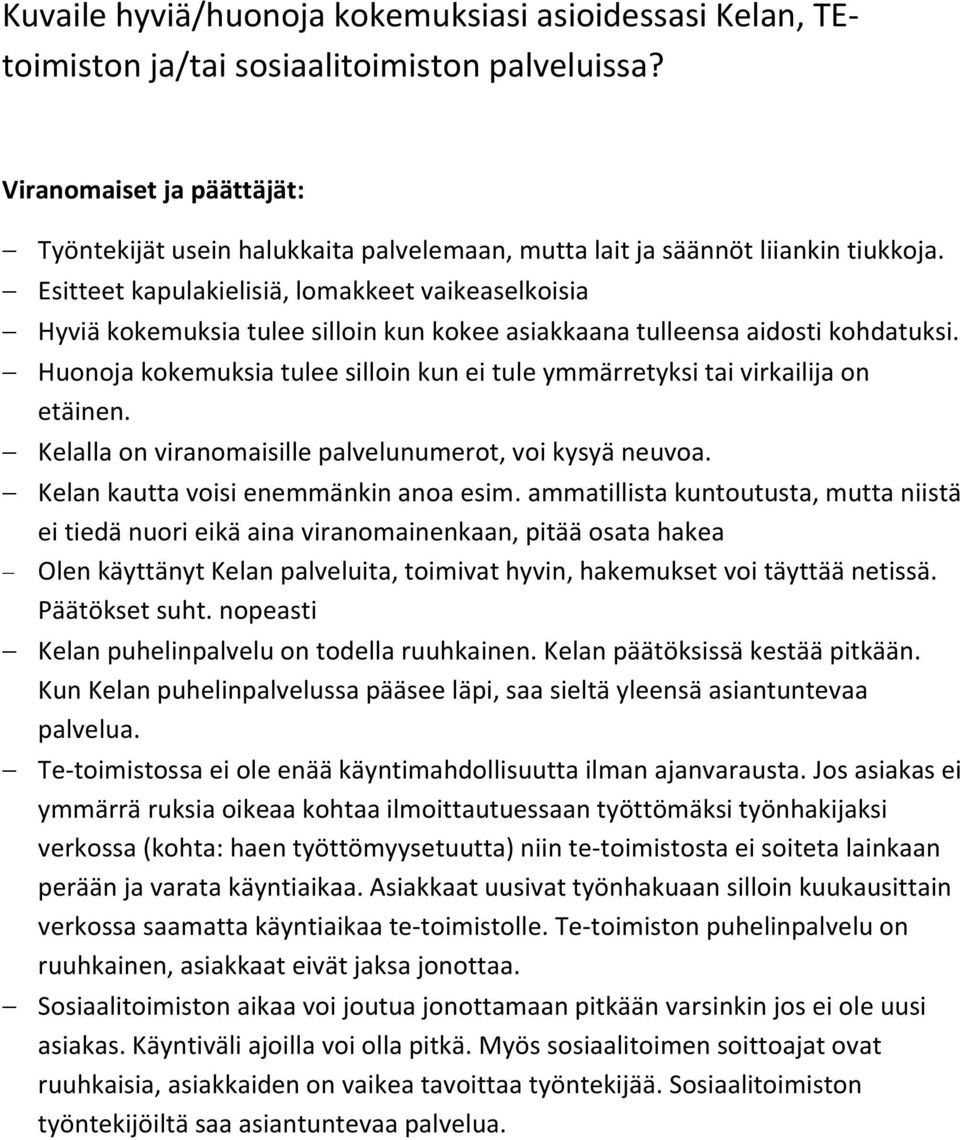 Esitteet kapulakielisiä, lomakkeet vaikeaselkoisia Hyviä kokemuksia tulee silloin kun kokee asiakkaana tulleensa aidosti kohdatuksi.