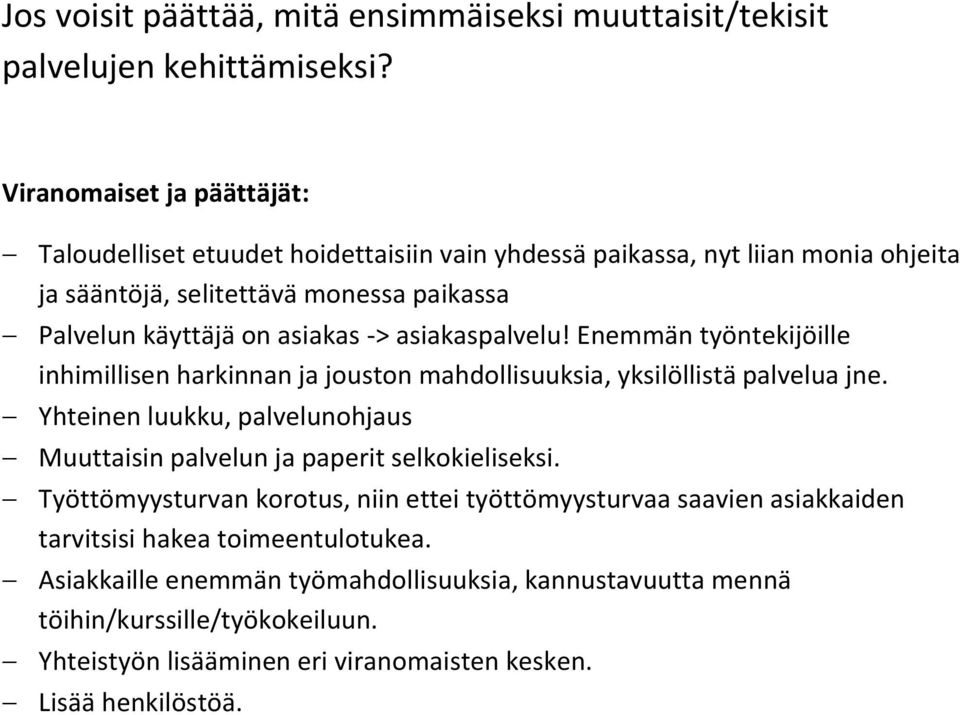 asiakaspalvelu! Enemmän työntekijöille inhimillisen harkinnan ja jouston mahdollisuuksia, yksilöllistä palvelua jne.