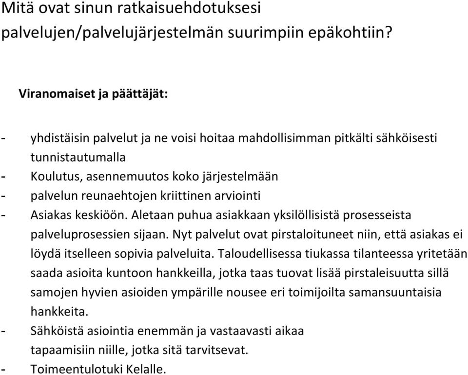 kriittinen arviointi - Asiakas keskiöön. Aletaan puhua asiakkaan yksilöllisistä prosesseista palveluprosessien sijaan.