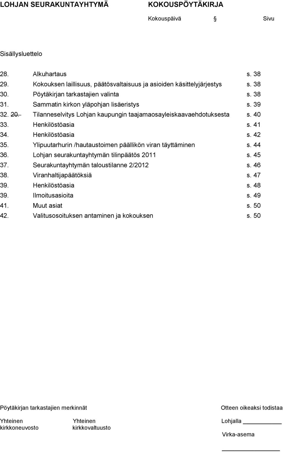 Henkilöstöasia s. 42 35. Ylipuutarhurin /hautaustoimen päällikön viran täyttäminen s. 44 36. Lohjan seurakuntayhtymän tilinpäätös 2011 s. 45 37.