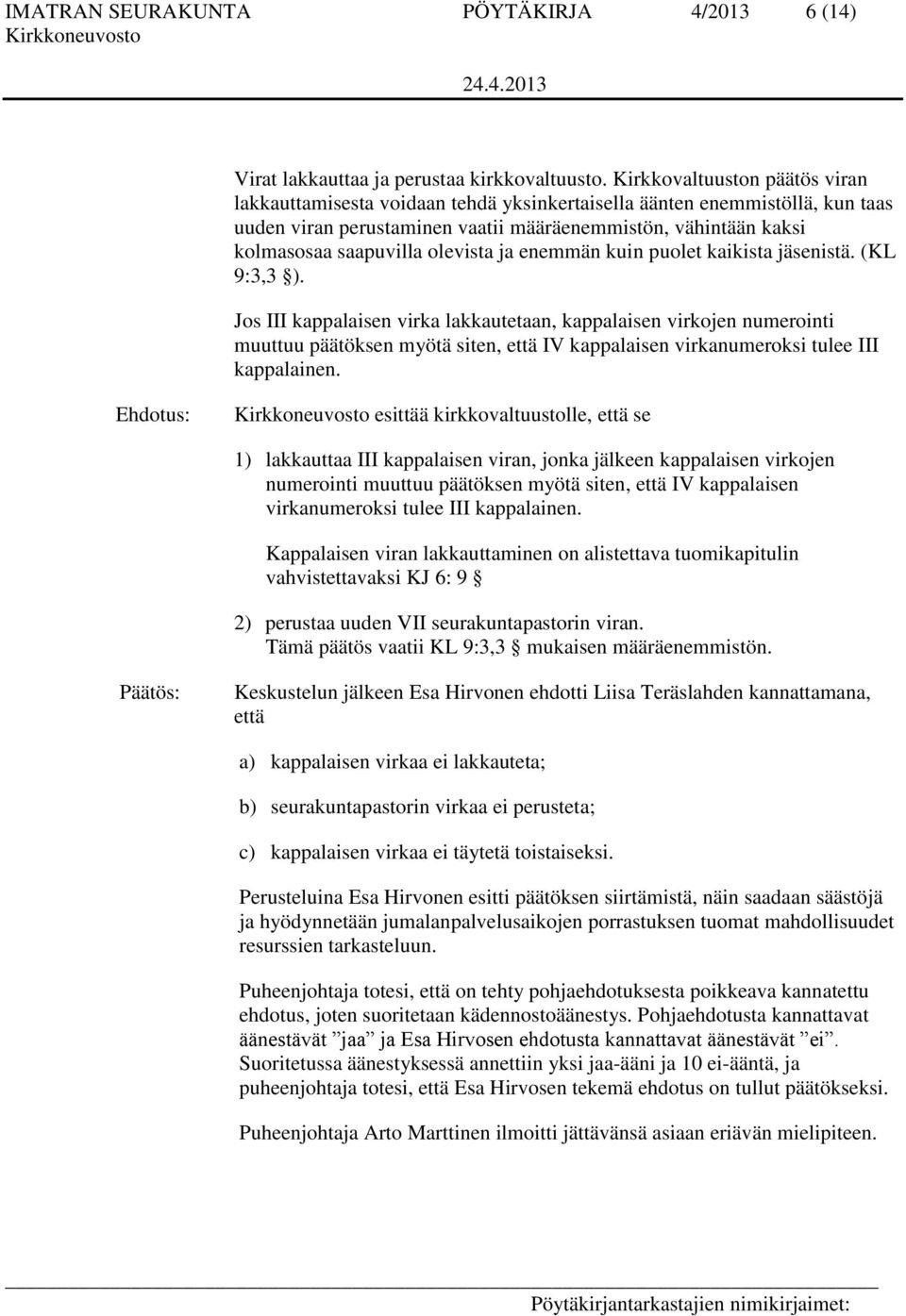 olevista ja enemmän kuin puolet kaikista jäsenistä. (KL 9:3,3 ).