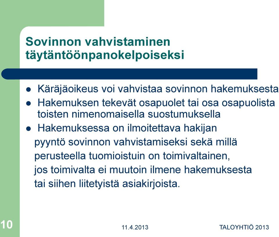 Hakemuksessa on ilmoitettava hakijan pyyntö sovinnon vahvistamiseksi sekä millä perusteella