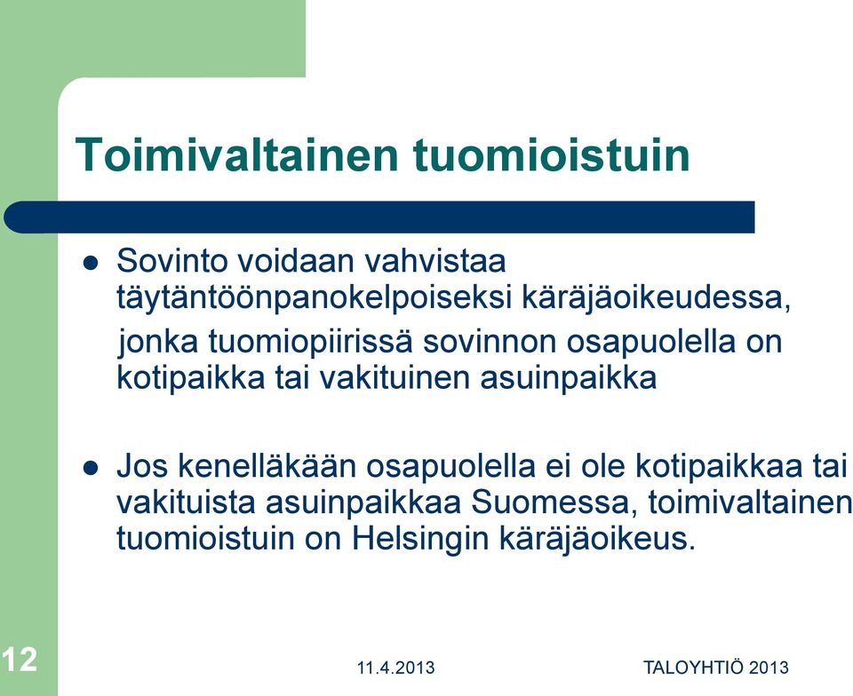 vakituinen asuinpaikka Jos kenelläkään osapuolella ei ole kotipaikkaa tai