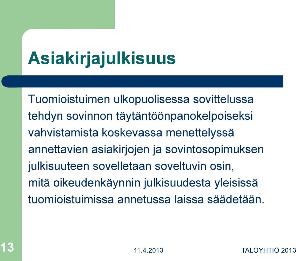 asiakirjojen ja sovintosopimuksen julkisuuteen sovelletaan soveltuvin osin, mitä