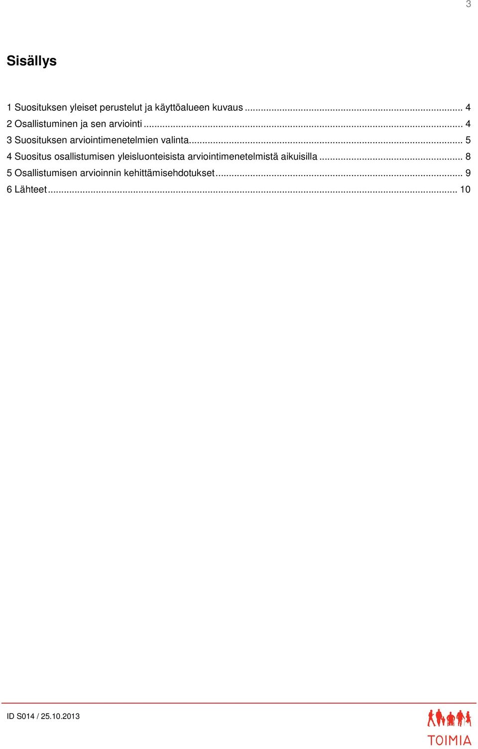 .. 4 3 Suosituksen arviointimenetelmien valinta.